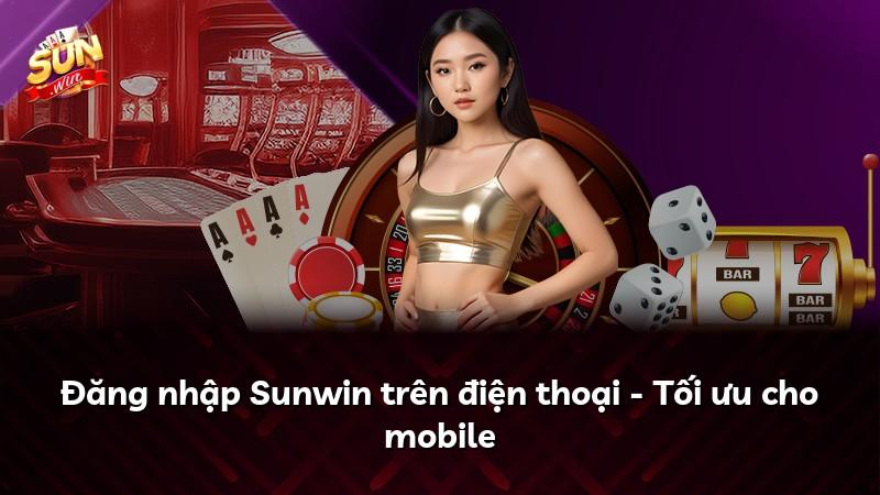 Đăng nhập Sunwin trên điện thoại - Tối ưu cho mobile