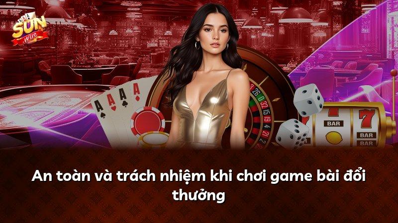 An toàn và trách nhiệm khi chơi game bài đổi thưởng
