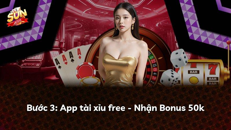Bước 3: App tài xỉu free - Nhận Bonus 50k
