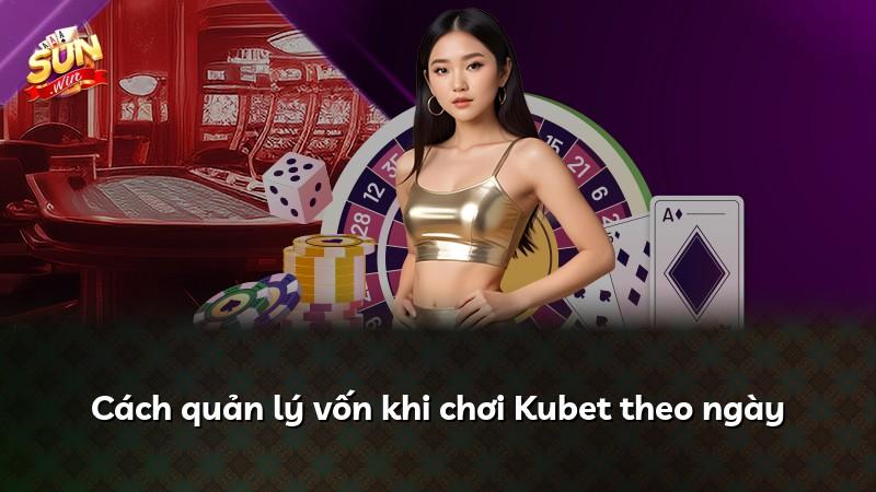 Cách quản lý vốn khi chơi Kubet theo ngày