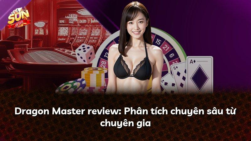 Dragon Master review: Phân tích chuyên sâu từ chuyên gia