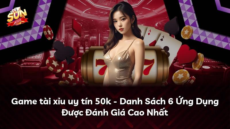 Game tài xỉu uy tín 50k - Danh Sách 6 Ứng Dụng Được Đánh Giá Cao Nhất