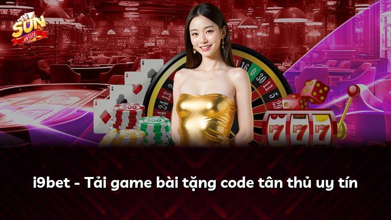 i9bet - Tải game bài tặng code tân thủ uy tín