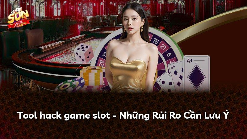 Tool hack game slot - Những Rủi Ro Cần Lưu Ý