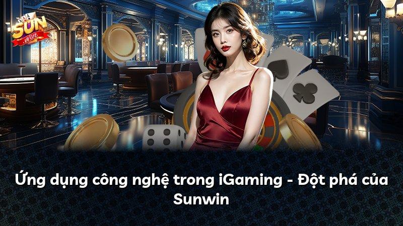 Ứng dụng công nghệ trong iGaming - Đột phá của Sunwin